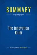Ebook Summary: The Innovation Killer di BusinessNews Publishing edito da Business Book Summaries