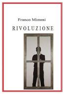 Ebook Rivoluzione di Franco Mimmi edito da Franco Mimmi