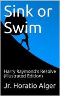 Ebook Sink or Swim; or, Harry Raymond's Resolve di Jr. Horatio Alger edito da iOnlineShopping.com