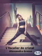 Ebook L&apos;Escalier De Cristal di Alessandra Grosso edito da Tektime