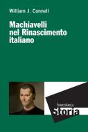 Ebook Machiavelli nel Rinascimento italiano di William J. Connell edito da Franco Angeli Edizioni