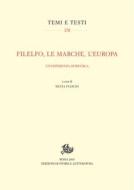 Ebook Filelfo, le Marche, l&apos;Europa di Silvia Fiaschi edito da Edizioni di Storia e Letteratura