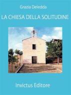 Ebook La chiesa della solitudine di Grazia Deledda edito da Invictus Editore