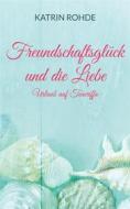 Ebook Freundschaftsglück und die Liebe di Katrin Rohde edito da Books on Demand