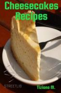 Ebook Cheesecake Recipes di Tiziana M. edito da Tiziana M.