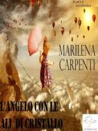 Ebook L'ANGELO CON LE ALI DI CRISTALLO     parte seconda di Marilena Carpenti edito da Marilena Carpenti