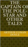 Ebook The Captain of the Pole-Star and Other Tales di Arthur Conan Doyle edito da MuhammadUsman