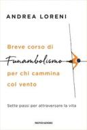 Ebook Breve corso di funambolismo per chi cammina col vento di Loreni Andrea edito da Mondadori