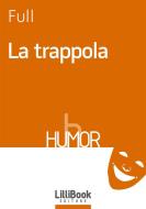Ebook La trappola di Full edito da LilliBook Edizioni