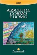 Ebook Assoluto, cosmo e uomo di Aurum edito da Melchisedek Edizioni