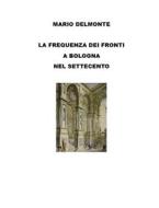Ebook La frequenza dei fronti a Bologna nel Settecento di Mario Delmonte edito da Youcanprint