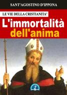 Ebook L&apos;immortalità dell&apos;anima di Sant&apos;Agostino d&apos;Ippona edito da Le Vie della Cristianità