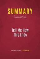 Ebook Summary: Tell Me How This Ends di BusinessNews Publishing edito da Political Book Summaries