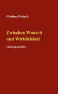 Ebook Zwischen Wunsch und Wirklichkeit di Günther Radach edito da Books on Demand
