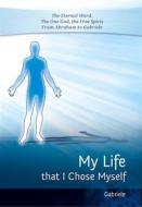 Ebook My Life that I Chose Myself di Gabriele Gabriele edito da Gabriele-Verlag Das Wort