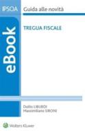 Ebook Tregua fiscale di Duilio Liburdi, Massimiliano Sironi edito da Ipsoa