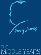 Ebook The Middle Years di Henry James edito da James Press
