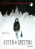 Ebook Città di spettri di Schwab V. E. edito da Mondadori