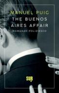 Ebook The Buenos Aires Affair di Puig Manuel edito da SUR