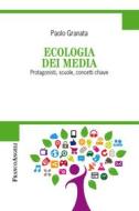 Ebook Ecologia dei media. Protagonisti, scuole, concetti chiave di Paolo Granata edito da Franco Angeli Edizioni