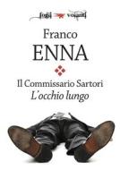 Ebook Il Commissario Sartori. L'occhio lungo di Franco Enna edito da Edizioni Falsopiano