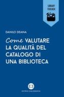 Ebook Come valutare la qualità del catalogo di una biblioteca di Danilo Deana edito da Editrice Bibliografica