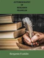 Ebook Autobiography Of Benjamin Franklin di Benjamin Franklin edito da Charles Fred