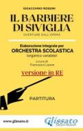 Ebook Il Barbiere di Siviglia - elaborazione facilitata per orchestra scolastica (Partitura in Re) di Gioacchino Rossini edito da Glissato Edizioni Musicali