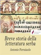 Ebook Breve storia della letteratura serba di Antonio Ferraiuolo edito da Passerino