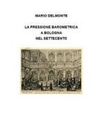 Ebook La pressione barometrica a Bologna nel Settecento di Mario Delmonte edito da Youcanprint
