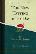 Ebook The New Tatting of to-Day di Louise S. Hauck edito da Forgotten Books