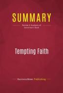 Ebook Summary: Tempting Faith di BusinessNews Publishing edito da Political Book Summaries