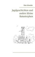 Ebook Jagdgeschichten und andere kleine Katastrophen di Peter Schneider edito da Books on Demand