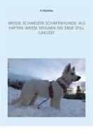 Ebook Weiße Schweizer Schäferhunde: Als hätten weiße Wolken die Erde still geküsst di A. Ketschau edito da Books on Demand