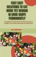 Ebook Fast Easy Solutions To Eat More Yet Remain In Good Shape Permanently di MELODY RAY edito da RNancy