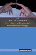 Ebook Libro bianco sulla creatività di Walter Santagata edito da Egea