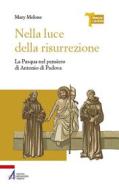 Ebook Nella luce della risurrezione. La Pasqua nel pensiero di Antonio di Padova di Mary Melone edito da Edizioni Messaggero Padova
