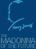 Ebook The Madonna of the Future di Henry James edito da James Press