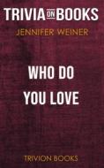 Ebook Who Do You Love by Jennifer Weiner (Trivia-On-Books) di Trivion Books edito da Trivion Books