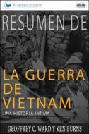 Ebook Resumen De La Guerra De Vietnam: Una Historia Íntima Por Geoffrey C. Ward Y Ken Burns di Readtrepreneur Publishing edito da Tektime