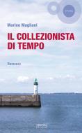 Ebook Il collezionista di tempo di Magliani Marino edito da Sironi Editore