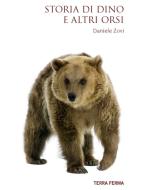 Ebook Storia di Dino e altri orsi di Daniele Zovi edito da Terra Ferma Edizioni