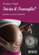 Ebook Inizia il Travaglio? Quando recarsi in maternità di Giuseppe Tringali edito da & MyBook