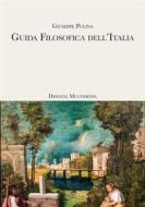 Ebook Guida Filosofica dell&apos;Italia di Giuseppe Pulina edito da Diogene Multimedia