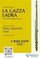 Ebook Bass Flute part of "La Gazza Ladra" overture for Flute Quartet di Gioacchino Rossini, a cura di Francesco Leone edito da Glissato Edizioni Musicali
