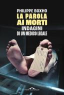 Ebook La parola ai morti di Philippe Boxho edito da Ponte alle Grazie