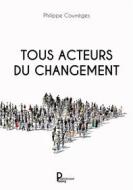 Ebook Tous acteurs du changement di Philippe Courrèges edito da Publishroom
