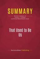 Ebook Summary: That Used to Be Us di BusinessNews Publishing edito da Political Book Summaries