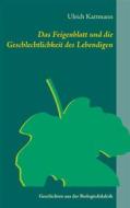 Ebook Das Feigenblatt und die Geschlechtlichkeit des Lebendigen di Ulrich Kattmann edito da Books on Demand