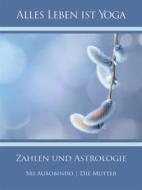 Ebook Zahlen und Astrologie di Sri Aurobindo, Die (d.i. Mira Alfassa) Mutter edito da Sri Aurobindo Digital Edition